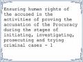 Ensuring human rights of the accused in the activities of proving the accusation of the Procuracy during the stages of initiating, investigating, prosecuting and trying criminal cases - 1