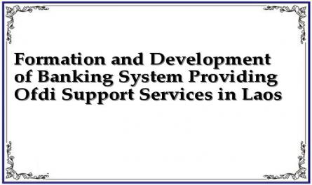 Formation and Development of Banking System Providing Ofdi Support Services in Laos