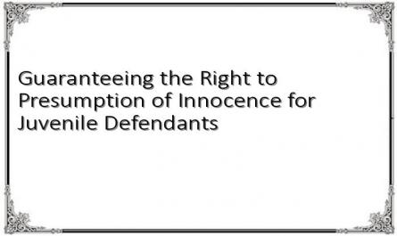 Guaranteeing the Right to Presumption of Innocence for Juvenile Defendants