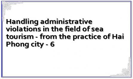 Handling administrative violations in the field of sea tourism - from the practice of Hai Phong city - 6