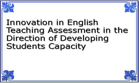 Innovation in English Teaching Assessment in the Direction of Developing Students Capacity