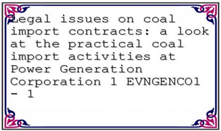 Legal issues on coal import contracts: a look at the practical coal import activities at Power Generation Corporation 1 EVNGENCO1 - 1