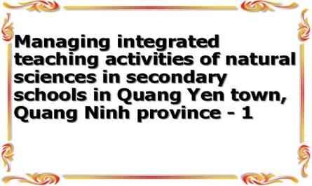 Managing integrated teaching activities of natural sciences in secondary schools in Quang Yen town, Quang Ninh province - 1