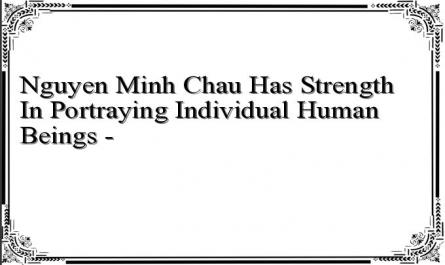 Nguyen Minh Chau Has Strength In Portraying Individual Human Beings -
