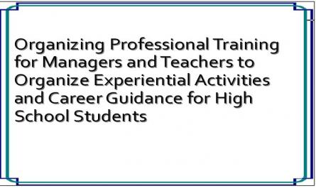 Organizing Professional Training for Managers and Teachers to Organize Experiential Activities and Career Guidance for High School Students