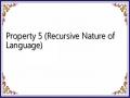 Property 5 (Recursive Nature of Language)