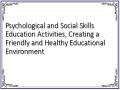 Psychological and Social Skills Education Activities, Creating a Friendly and Healthy Educational Environment
