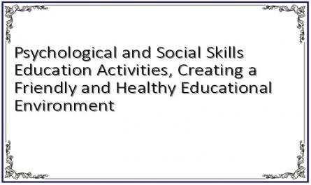 Psychological and Social Skills Education Activities, Creating a Friendly and Healthy Educational Environment