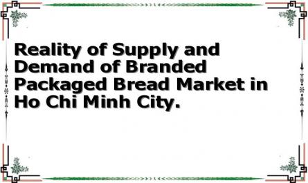 Reality of Supply and Demand of Branded Packaged Bread Market in Ho Chi Minh City.