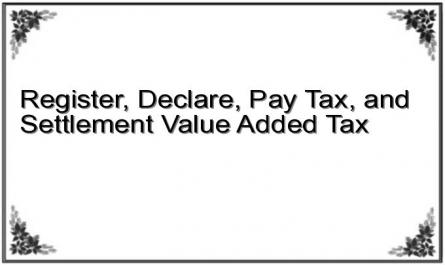 Register, Declare, Pay Tax, and Settlement Value Added Tax