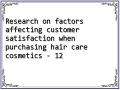 Research on factors affecting customer satisfaction when purchasing hair care cosmetics - 12