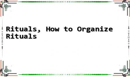 Rituals, How to Organize Rituals