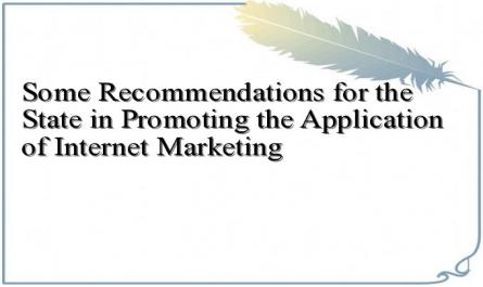 Some Recommendations for the State in Promoting the Application of Internet Marketing