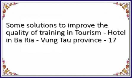 Some solutions to improve the quality of training in Tourism - Hotel in Ba Ria - Vung Tau province - 17