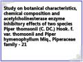 Study on botanical characteristics, chemical composition and acetylcholinesterase enzyme inhibitory effects of two species Piper thomsonii (C. DC.) Hook. f. var. thomsonii and Piper hymenophyllum Miq., Piperaceae family - 21