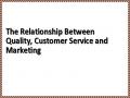 The Relationship Between Quality, Customer Service and Marketing