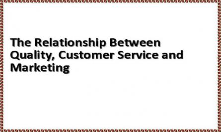 The Relationship Between Quality, Customer Service and Marketing