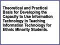 Theoretical and Practical Basis for Developing the Capacity to Use Information Technology in Teaching Information Technology for Ethnic Minority Students.