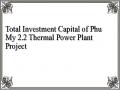 Total Investment Capital of Phu My 2.2 Thermal Power Plant Project