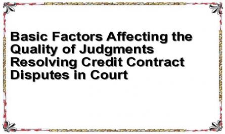 Basic Factors Affecting the Quality of Judgments Resolving Credit Contract Disputes in Court