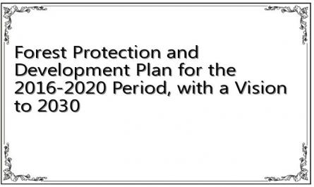 Forest Protection and Development Plan for the 2016-2020 Period, with a Vision to 2030