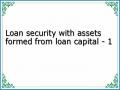 Loan security with assets formed from loan capital - 1
