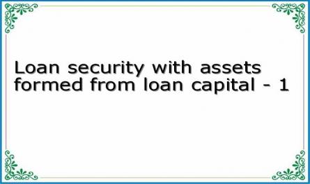 Loan security with assets formed from loan capital - 1