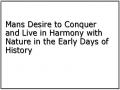 Mans Desire to Conquer and Live in Harmony with Nature in the Early Days of History