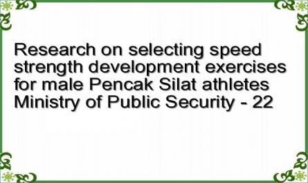 Research on selecting speed strength development exercises for male Pencak Silat athletes Ministry of Public Security - 22