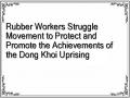 Rubber Workers Struggle Movement to Protect and Promote the Achievements of the Dong Khoi Uprising