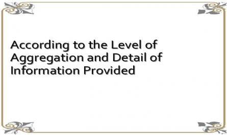 According to the Level of Aggregation and Detail of Information Provided