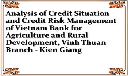 Analysis of Credit Situation and Credit Risk Management of Vietnam Bank for Agriculture and Rural Development, Vinh Thuan Branch - Kien Giang
