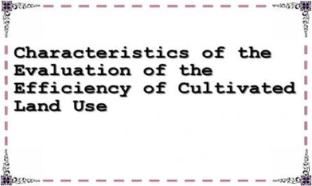 Characteristics of the Evaluation of the Efficiency of Cultivated Land Use