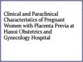 Clinical and Paraclinical Characteristics of Pregnant Women with Placenta Previa at Hanoi Obstetrics and Gynecology Hospital