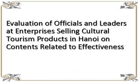 Evaluation of Officials and Leaders at Enterprises Selling Cultural Tourism Products in Hanoi on Contents Related to Effectiveness