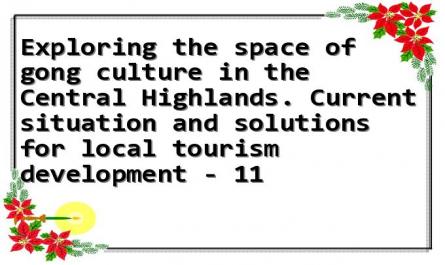 Exploring the space of gong culture in the Central Highlands. Current situation and solutions for local tourism development - 11