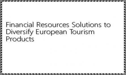 Financial Resources Solutions to Diversify European Tourism Products
