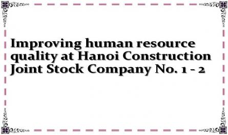 Improving human resource quality at Hanoi Construction Joint Stock Company No. 1 - 2