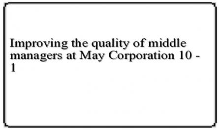 Improving the quality of middle managers at May Corporation 10 - 1