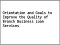 Orientation and Goals to Improve the Quality of Branch Business Loan Services