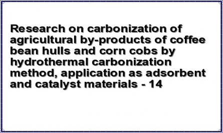 Research on carbonization of agricultural by-products of coffee bean hulls and corn cobs by hydrothermal carbonization method, application as adsorbent and catalyst materials - 14