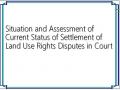 Situation and Assessment of Current Status of Settlement of Land Use Rights Disputes in Court