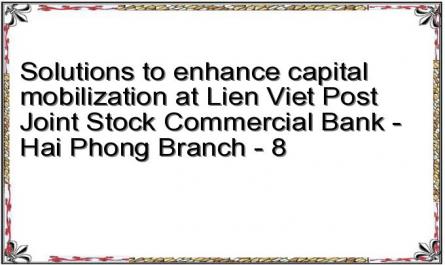 Solutions to enhance capital mobilization at Lien Viet Post Joint Stock Commercial Bank - Hai Phong Branch - 8