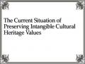 The Current Situation of Preserving Intangible Cultural Heritage Values