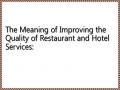 The Meaning of Improving the Quality of Restaurant and Hotel Services:
