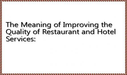 The Meaning of Improving the Quality of Restaurant and Hotel Services: