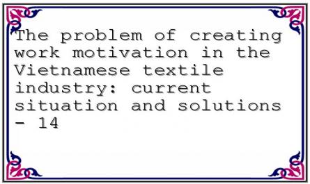 The problem of creating work motivation in the Vietnamese textile industry: current situation and solutions - 14
