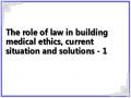 The role of law in building medical ethics, current situation and solutions - 1