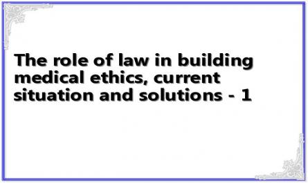 The role of law in building medical ethics, current situation and solutions - 1