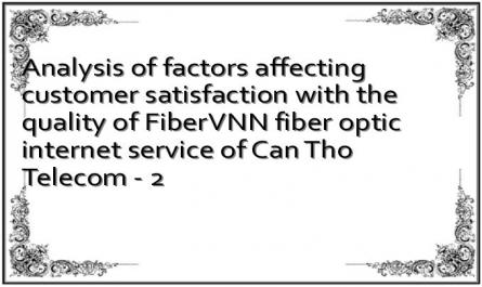 Analysis of factors affecting customer satisfaction with the quality of FiberVNN fiber optic internet service of Can Tho Telecom - 2